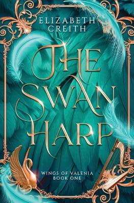 The Swan Harp: Wings of Valenia Book One - Elizabeth Creith - cover