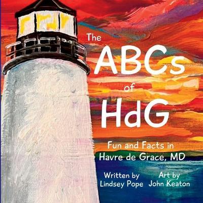 The ABCs of HdG: Fun and Facts in Havre de Grace, MD - Lindsey Pope - cover