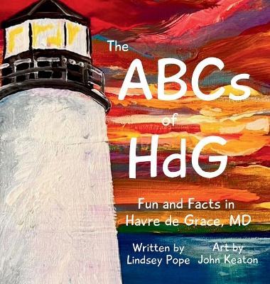 The ABCs of HdG: Fun and Facts in Havre de Grace, MD - Lindsey Pope - cover