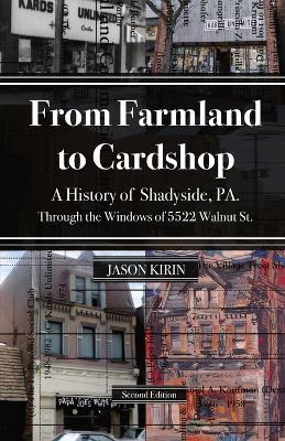 From Farmland to Card Shop: A History of Shadyside Through the Windows of 5522 Walnut St - Jason Kirin - cover