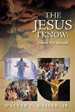 The Jesus I Know: Yeshua The Messiah