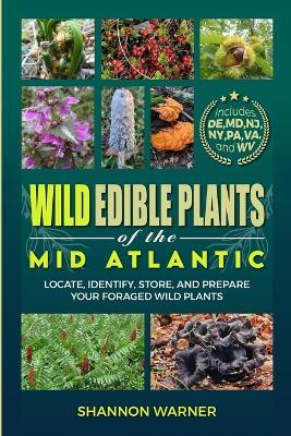 Wild Edible Plants of the Mid-Atlantic: Locate, Identify, Store, and Prepare Your Wild Plants - Shannon Warner - cover