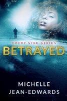 Betrayed: Every Side - Michelle Jean Edwards - cover