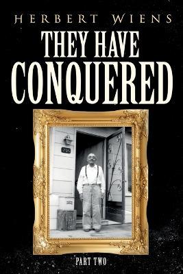 They Have Conquered Part Two - Herbert Wiens - cover
