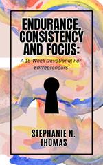 Endurance, Consistency and Focus: A 15-Week Devotional for Entrepreneurs