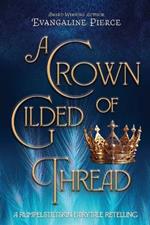 A Crown of Gilded Thread: A Rumpelstiltskin Fairy Tale Retelling