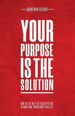 Your Purpose Is The Solution - Jonathan Decuir - cover