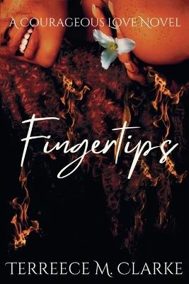 Fingertips: A Courageous Love Novel - Terreece M Clarke - cover