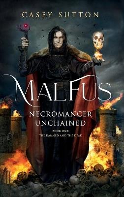 Malfus: Necromancer Unchained - Casey Sutton - cover
