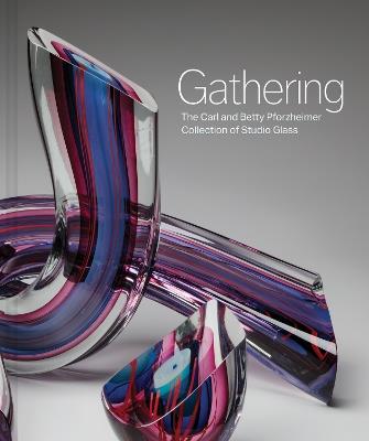 Gathering: The Carl and Betty Pforzheimer Collection of Studio Glass - Sarah N. Chasse,Lan Morgan - cover