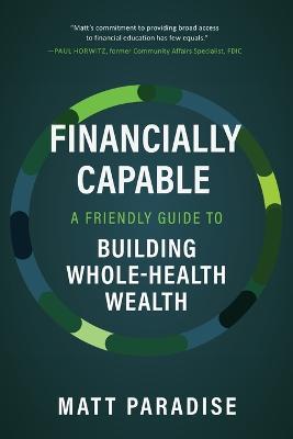 Financially Capable: A Friendly Guide to Building Whole-Health Wealth - Matt Paradise - cover