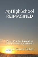 myHighSchool REIMAGINED: Practical Solutions. Personalized Learning. Innovation Sustainability. - Joseph Richard Poletti - cover