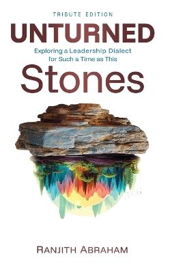 Unturned Stones: Exploring a Leadership Dialect for Such a Time as This - Ranjith Abraham - cover