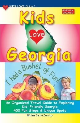 KIDS LOVE GEORGIA, 5th Edition: An Organized Travel Guide to Exploring Kid-Friendly Georgia - Michele Darrall Zavatsky - cover