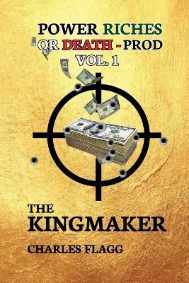 Power Riches Or Death -PROD Vol.I: The KINGMAKER - Charles Flagg - cover