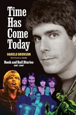 Time Has Come Today: Rock and Roll Diaries 1967 - 2007 - Harold Bronson - cover