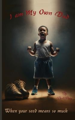 I Am My Own Dad - Paul A Posey - cover