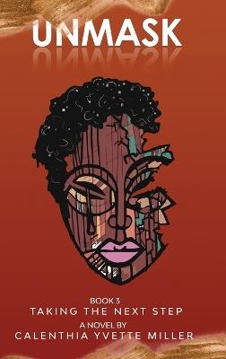 Unmask Book 3-Taking the Next Step - Calenthia Yvette Miller - cover