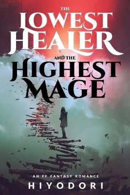 The Lowest Healer and the Highest Mage: An FF Fantasy Romance - Hiyodori - cover