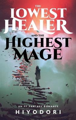 The Lowest Healer and the Highest Mage: An FF Fantasy Romance - Hiyodori - cover