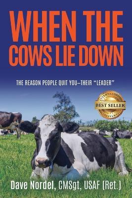 When the Cows Lie Down: The Reason People Quit YOU-Their "Leader" - Dave Nordel - cover