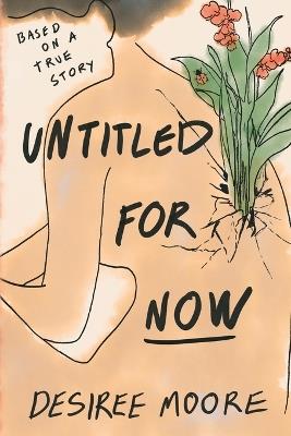 Untitled for Now: Based on a True Story - Desiree Moore - cover