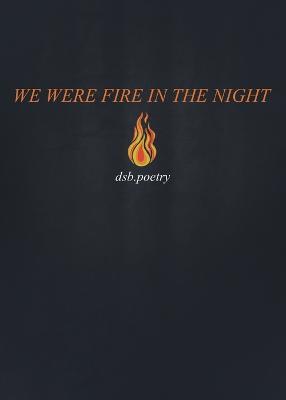 We Were Fire in the Night - Dsb Poetry - cover