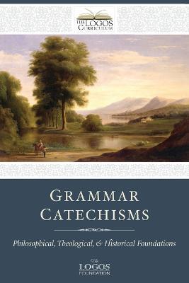 Grammar Catechisms: Philosophical, Theological, and Historical Foundations - cover