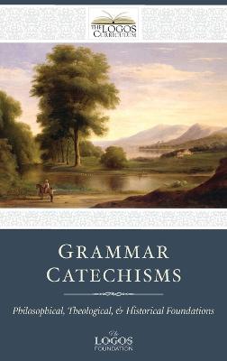 Grammar Catechisms: Philosophical, Theological, and Historical Foundations - cover