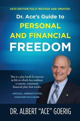 Dr. Ace's Guide to Personal and Financial Freedom: 2023 Edition Fully Revised and Updated - Albert Ace Goerig - cover