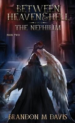 Between Heaven & Hell: The Nephilim - Brandon M Davis - cover