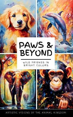 Paws and Beyond: Wild Friends in Bright Colors. Artistic Visions of the Animal Kingdom - Javier Sanz - cover