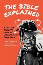 The Bible Explained: A College Student's Guide to Understanding Their Faith