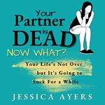 Your Partner Is Dead, Now What?