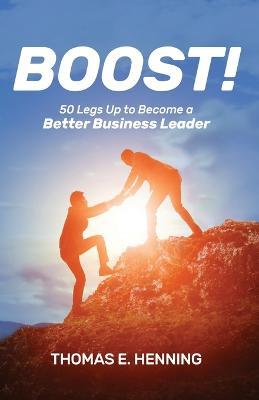 BOOST! 50 Legs Up to Become a Better Business Leader - Thomas Henning - cover
