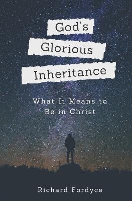 God's Glorious Inheritance: What it Means to be in Christ - Richard Fordyce - cover