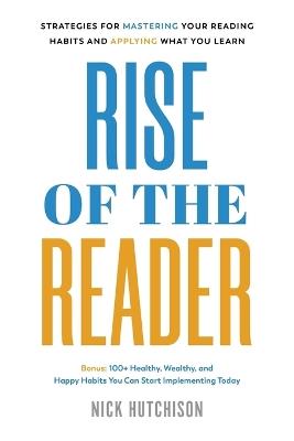 Rise of the Reader: Strategies For Mastering Your Reading Habits and Applying What You Learn - Nick Hutchison - cover