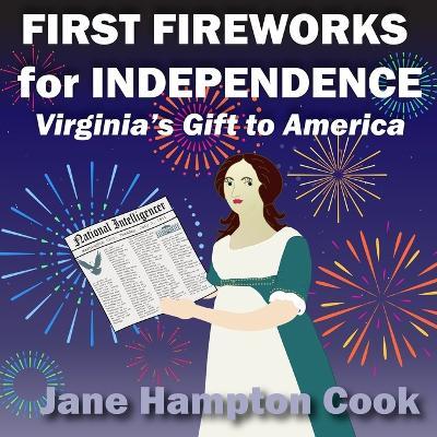 First Fireworks for Independence: Virginia's Gift to America - Jane Hampton Cook - cover