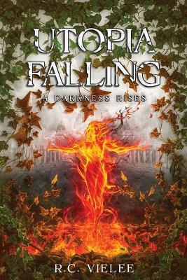 Utopia Falling: A Darkness Rises - R C Vielee - cover