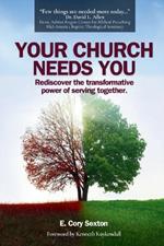 Your Church Needs You: Rediscover the Transformative Power of Serving Together