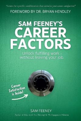 Sam Feeney's Career Factors: Unlock fulfilling work... without leaving your job. - Sam Feeney - cover