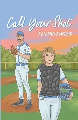 Call Your Shot: A second chance baseball romance - Kathryn Kincaid - cover