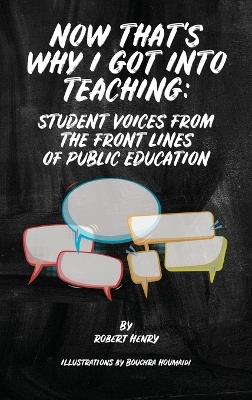 Now That's Why I Got Into Teaching: Student Voices from the Front Lines of Public Education - Robert Henry - cover