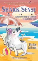 Shark Sense: A Simple yet Powerful Approach to Reach Your Goals