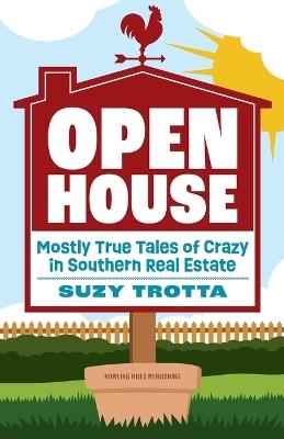 Open House: Mostly True Tales of Crazy in Southern Real Estate - Suzy Trotta - cover