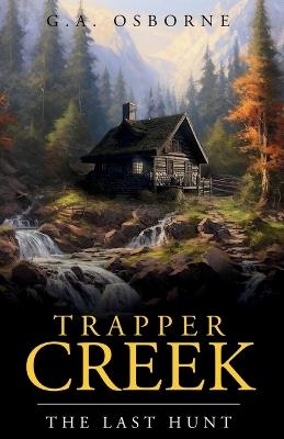 Trapper Creek The Last hunt - Glenn Osborne - cover