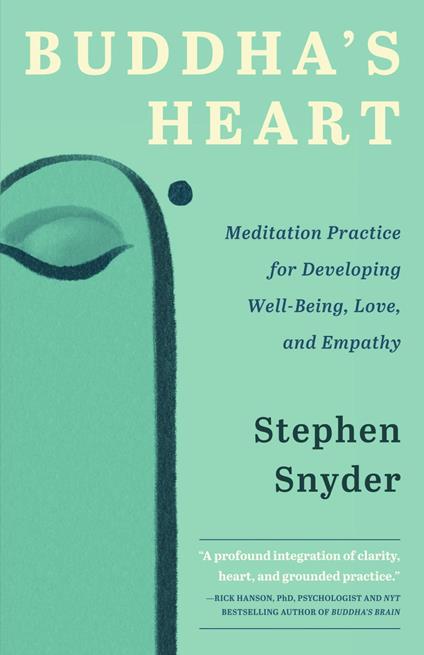 Cuore di Buddha: La pratica della meditazione per sviluppare benessere, amore ed empatia - Stephen Snyder - ebook