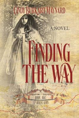 Finding the Way: Book One: The Seekers Series - Cindy Burkart Maynard,Historium Press - cover