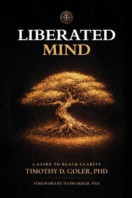 Liberated Mind: A Guide to Black Clarity - Timothy D Goler - cover