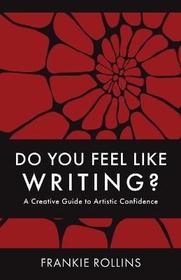 Do You Feel Like Writing? A Creative Guide to Artistic Confidence - Frankie Rollins - cover